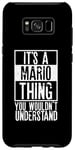 Galaxy S8+ Its A Mario Thing You Wouldnt Understand Case