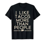 I Like Tacos More Than People Design For Tacos Lovers T-Shirt
