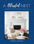 Rock Point Dempsey, Rebekah A Blissful Nest: Designing a Stylish and Well-Loved Home, Volume 2 (Inspiring Home)