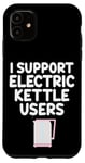 Coque pour iPhone 11 Je soutiens les utilisateurs de bouilloires électriques qui font bouillir de l'eau chaude, du café, du thé