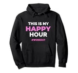 This Is My Happy Hour Workout Cool Gym Fitness Men - Women Pullover Hoodie