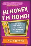 Hi Honey, I'm Homo! - Sitcoms, Specials, and the Queering of American Culture