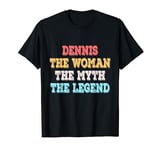 Dennis The Woman The Myth The Legend Womens Name Dennis T-Shirt