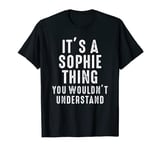 It's A Sophie Thing You Wouldn't Understand Sophie Name T-Shirt