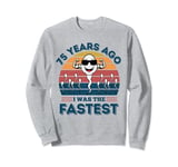 75 Years Ago I Was The Fastest Funny 75th Birthday Bday Sweatshirt