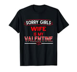 Sorry Girls Wife Is My Valentine Funny Women Humor Lady T-Shirt