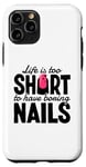 iPhone 11 Pro Life Is Too Short To Have Boring Nails Nail Polish Quotes Case