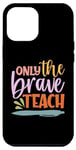 Coque pour iPhone 13 Pro Max Teacher Only The Brave Teach Vintage Funny School Teachers