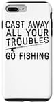 Coque pour iPhone 7 Plus/8 Plus Cast Away All Your Troubles Go Fishing – Funny Fisherman