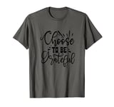 Choose to Be Grateful T-Shirt