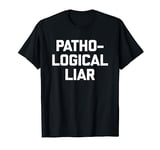 Pathological Liar T-Shirt funny saying sarcastic novelty T-Shirt