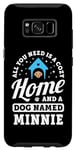 Coque pour Galaxy S8 Tout ce dont vous avez besoin, c'est d'une maison confortable et d'un chien nommé Minnie Dogs Name