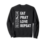 Eat Pray Love Repeat Sweatshirt