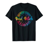 Behind Every Bad Bitch Is A Car Seat Funny Saying T-Shirt