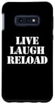 Coque pour Galaxy S10e Live Laugh Reload – Funny Guns Saying Gun Lover Gun Owner
