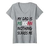 Womens My Dad Is Mexican Nothing Scares Me Mexico Flag V-Neck T-Shirt