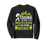 Going To The Mountains Is Like Going Home Sweatshirt