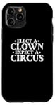 iPhone 11 Pro Elect a Clown Expect a Circus Donald Trump Designer Case