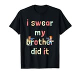 I Swear My Brother Did It Funny Siblings Boy Girl Family Luv T-Shirt