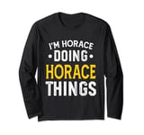 Personalized First Name I'm Horace Doing Horace Things Long Sleeve T-Shirt