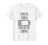 Fueled By Coffee Health And Wellness Coach Health Coach T-Shirt