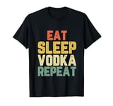 Eat Sleep Vodka Repeat Funny Drinking Lover Vintage T-Shirt