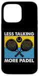 Less Talking More Raquette de padel amusante Motif sport Coque pour iPhone 14 Pro Max