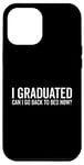Coque pour iPhone 12 Pro Max Citation humoristique « I Graduated Can I Go Back To Bed Now »