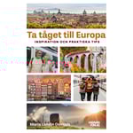 Ta tåget till Europa : inspiration och praktiska tips (bok, danskt band)