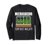Microgreens Tiny But Mighty Gardener Urban Farming Long Sleeve T-Shirt
