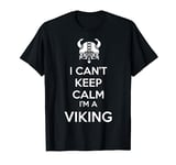 I can't keep Calm I am a viking for men women and kid T-Shirt