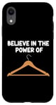 iPhone XR Believe in the Power of Coat Hangers Clothe Organizer Closet Case
