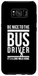 Galaxy S8+ Be Nice To The Bus Driver Its A Long Walk Designer Case