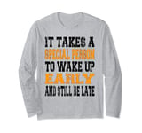 It Takes A Special Person To Wake Up Early And Still Be Late Long Sleeve T-Shirt