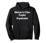 Atheism is a non prophet organization funny atheist Pullover Hoodie
