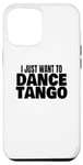 Coque pour iPhone 13 Pro Max Danse du tango Danse du tango latin Je veux juste danser le tango