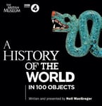AudioGO Limited Neil MacGregor A History of the World in 100 Objects: The landmark BBC Radio 4 series