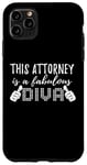 iPhone 11 Pro Max Lawyer Funny - This Attorney Is A Fabulous Diva Case
