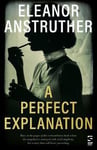 Eleanor Anstruther - A Perfect Explanation Bok