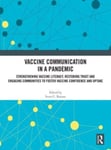 Scott C. Ratzan - Vaccine Communication in a Pandemic Strengthening Literacy, Restoring Trust and Engaging Communities to Foster Confidence Uptake Bok