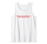 I'm Not As Think As You Drunk I Am Y2k Aesthetic Tank Top