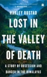 Harley Rustad - Lost in the Valley of Death A Story Obsession and Danger Himalayas Bok
