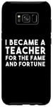 Galaxy S8+ Teacher Funny - Became A Teacher For The Fame Case