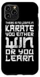 iPhone 11 Pro There Is No Losing In Karate You Either Win Or Your Learn Case