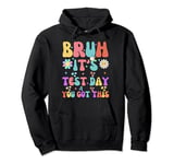 Bruh It s Test Day You Got This Testing Day Teacher Kids Pullover Hoodie