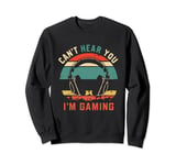Funny Gamer Headset I Can't Hear You I'm Gaming Sweatshirt