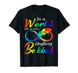 In A World Where You Can Be Anything Be Kind Autism Infinity T-Shirt