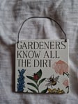 GARDENERS KNOW ALL THE DIRT sign Gardening Hanging Decoration Garden Hanger gift