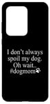 Galaxy S20 Ultra Dog Lover Funny - I Don't Always Spoil My Dog #Dogmom Case