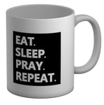 Eat Sleep Pray Repeat White 11oz Mug Cup